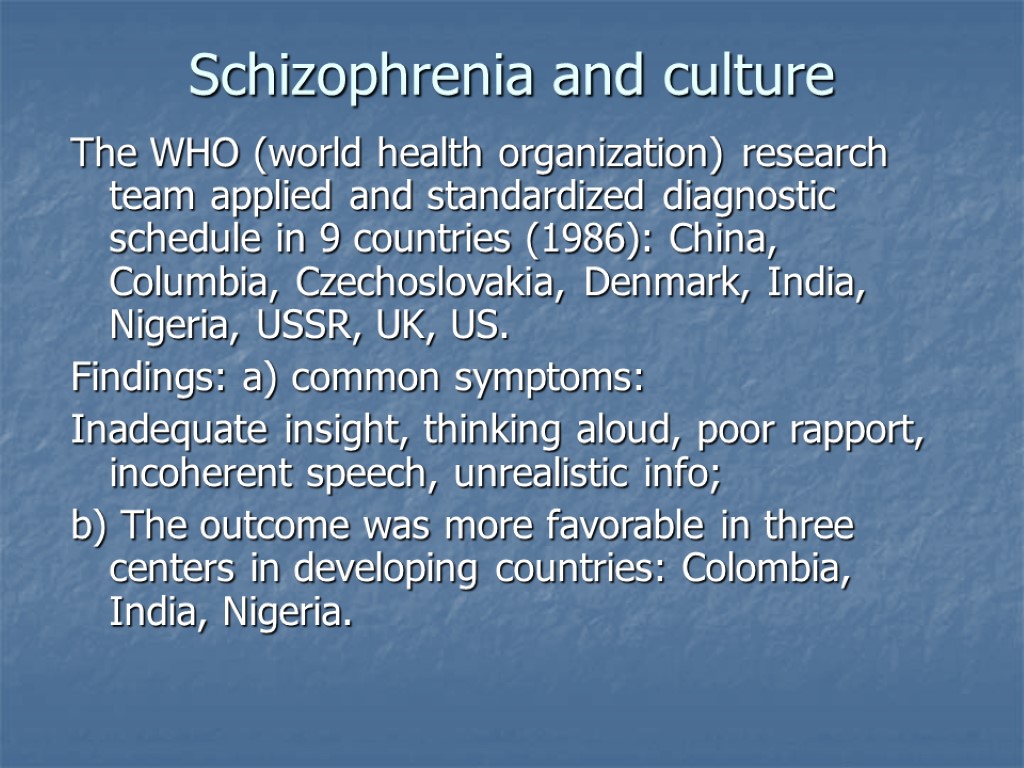 Schizophrenia and culture The WHO (world health organization) research team applied and standardized diagnostic